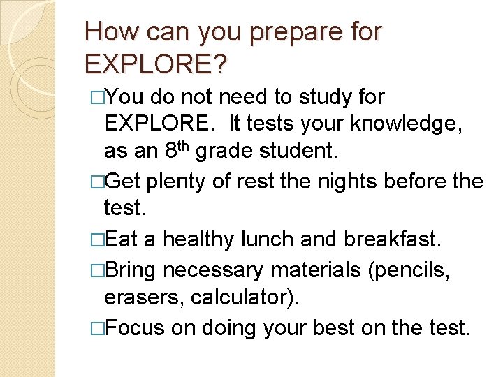 How can you prepare for EXPLORE? �You do not need to study for EXPLORE.