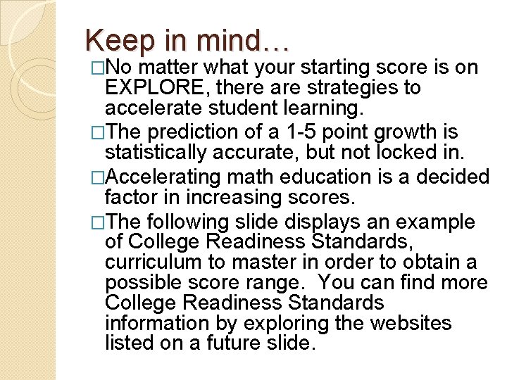 Keep in mind… �No matter what your starting score is on EXPLORE, there are