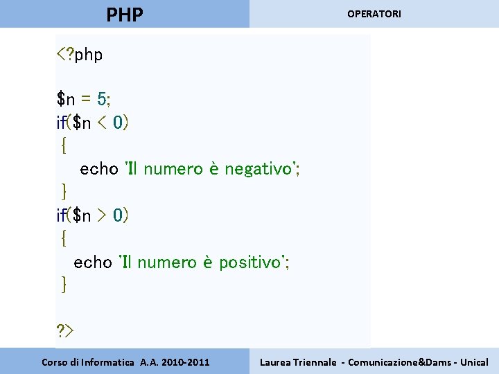PHP OPERATORI <? php $n = 5; if($n < 0) { echo 'Il numero