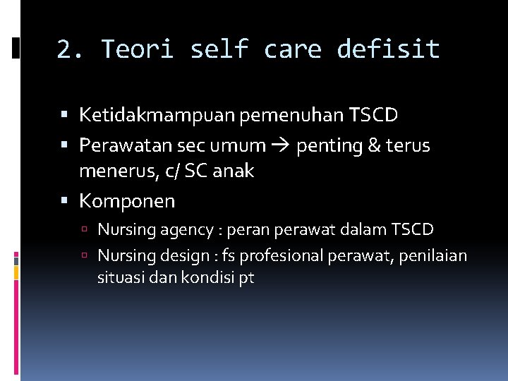 2. Teori self care defisit Ketidakmampuan pemenuhan TSCD Perawatan sec umum penting & terus