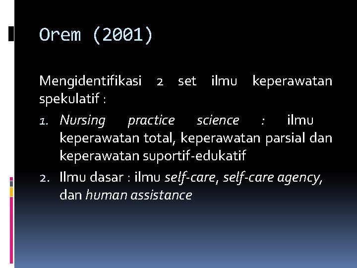 Orem (2001) Mengidentifikasi 2 set ilmu keperawatan spekulatif : 1. Nursing practice science :