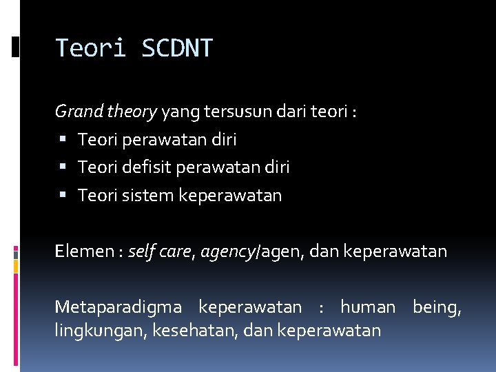 Teori SCDNT Grand theory yang tersusun dari teori : Teori perawatan diri Teori defisit