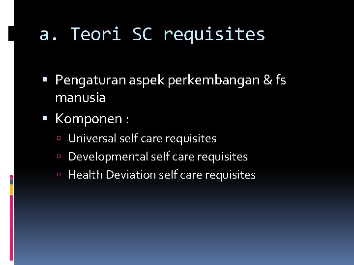 a. Teori SC requisites Pengaturan aspek perkembangan & fs manusia Komponen : Universal self