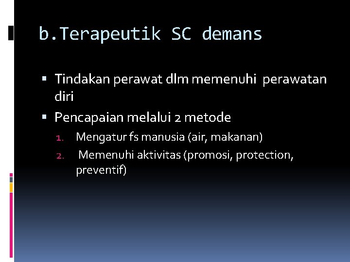 b. Terapeutik SC demans Tindakan perawat dlm memenuhi perawatan diri Pencapaian melalui 2 metode