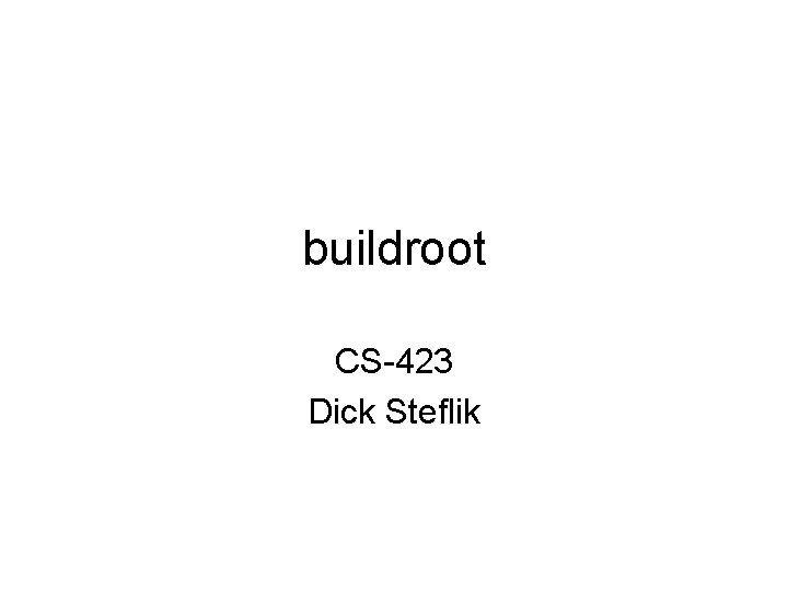 buildroot CS-423 Dick Steflik 