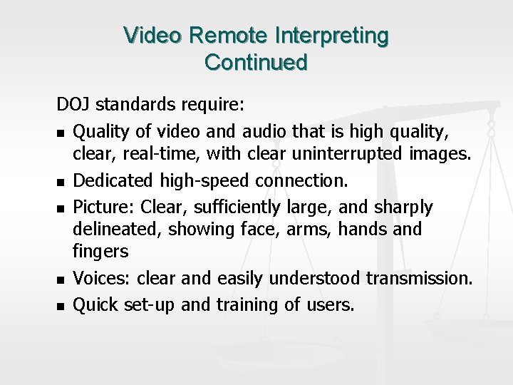 Video Remote Interpreting Continued DOJ standards require: n Quality of video and audio that