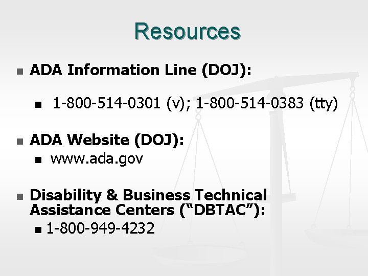 Resources n ADA Information Line (DOJ): n n n 1 -800 -514 -0301 (v);