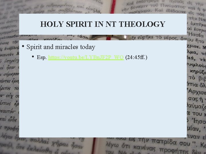 HOLY SPIRIT IN NT THEOLOGY • Spirit and miracles today • Esp. https: //youtu.