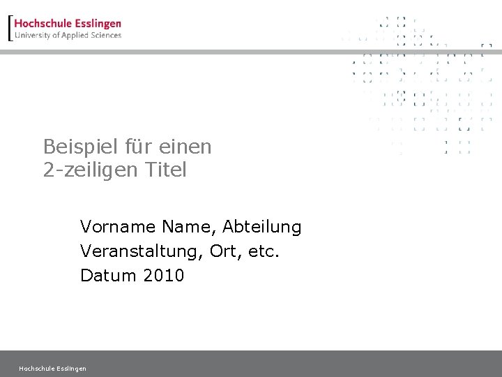 Beispiel für einen 2 -zeiligen Titel Vorname Name, Abteilung Veranstaltung, Ort, etc. Datum 2010