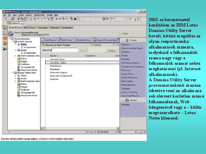 2002 -es bevezetésétől kezdődően az IBM Lotus Domino Utility Server bevált, kitűnő megoldás az