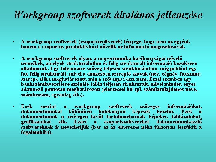 Workgroup szoftverek általános jellemzése • A workgroup szoftverek (csoportszoftverek) lényege, hogy nem az egyéni,