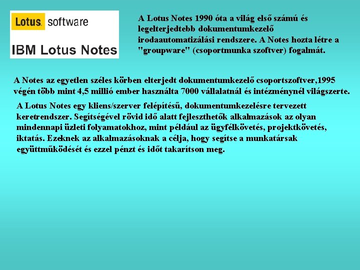 A Lotus Notes 1990 óta a világ első számú és legelterjedtebb dokumentumkezelő irodaautomatizálási rendszere.