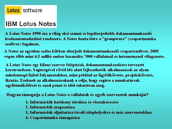 A Lotus Notes 1990 óta a világ első számú és legelterjedtebb dokumentumkezelő irodaautomatizálási rendszere.