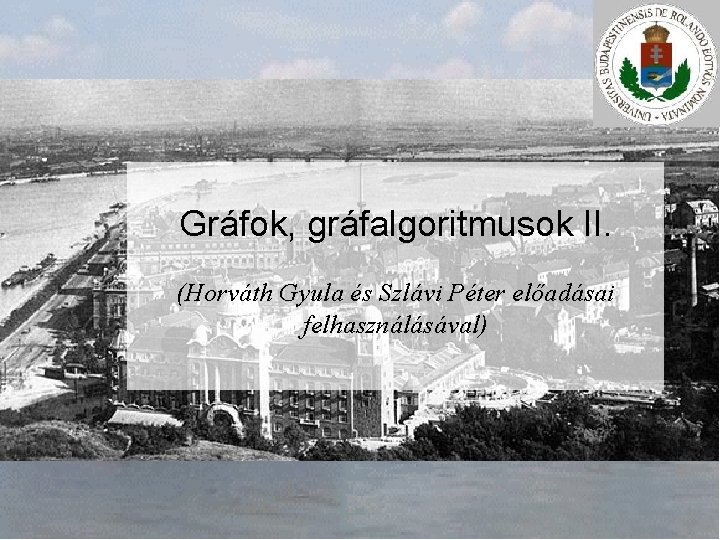 Gráfok, gráfalgoritmusok II. (Horváth Gyula és Szlávi Péter előadásai felhasználásával) 