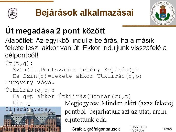 Bejárások alkalmazásai Út megadása 2 pont között Alapötlet: Az egyikből indul a bejárás, ha