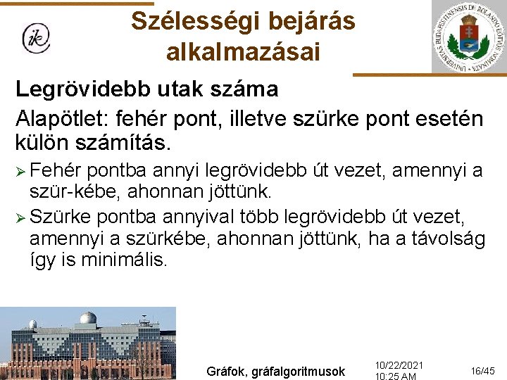 Szélességi bejárás alkalmazásai Legrövidebb utak száma Alapötlet: fehér pont, illetve szürke pont esetén külön