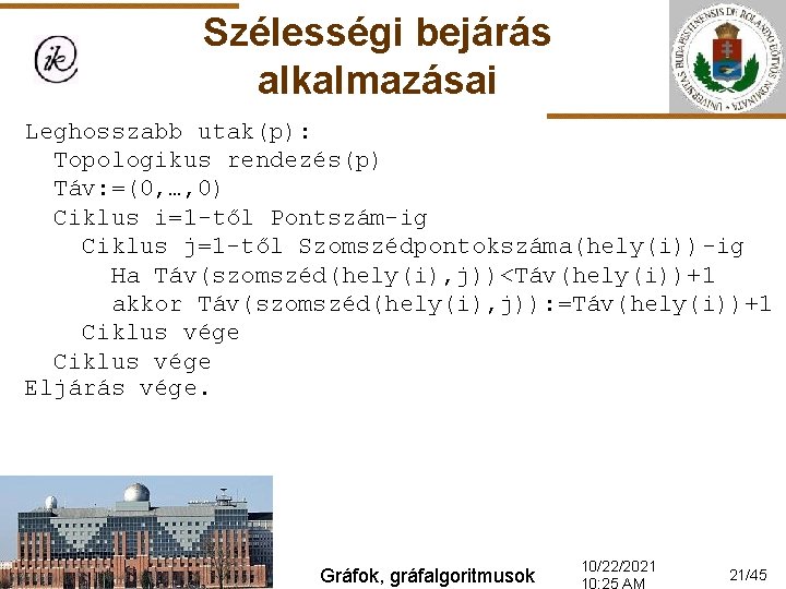 Szélességi bejárás alkalmazásai Leghosszabb utak(p): Topologikus rendezés(p) Táv: =(0, …, 0) Ciklus i=1 -től