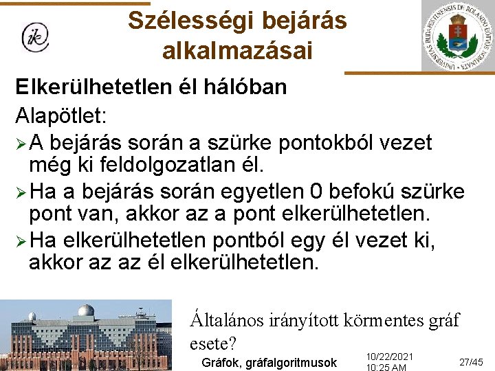 Szélességi bejárás alkalmazásai Elkerülhetetlen él hálóban Alapötlet: Ø A bejárás során a szürke pontokból