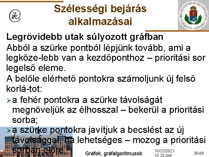 Szélességi bejárás alkalmazásai Legrövidebb utak súlyozott gráfban Abból a szürke pontból lépjünk tovább, ami