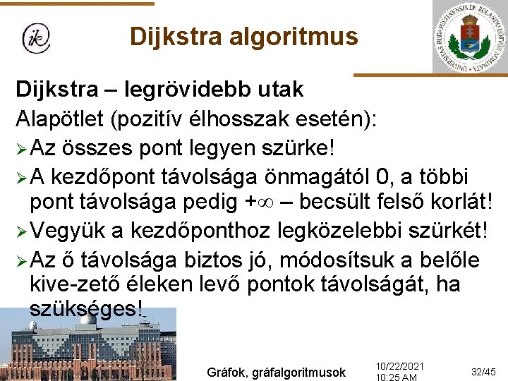 Dijkstra algoritmus Dijkstra – legrövidebb utak Alapötlet (pozitív élhosszak esetén): Ø Az összes pont