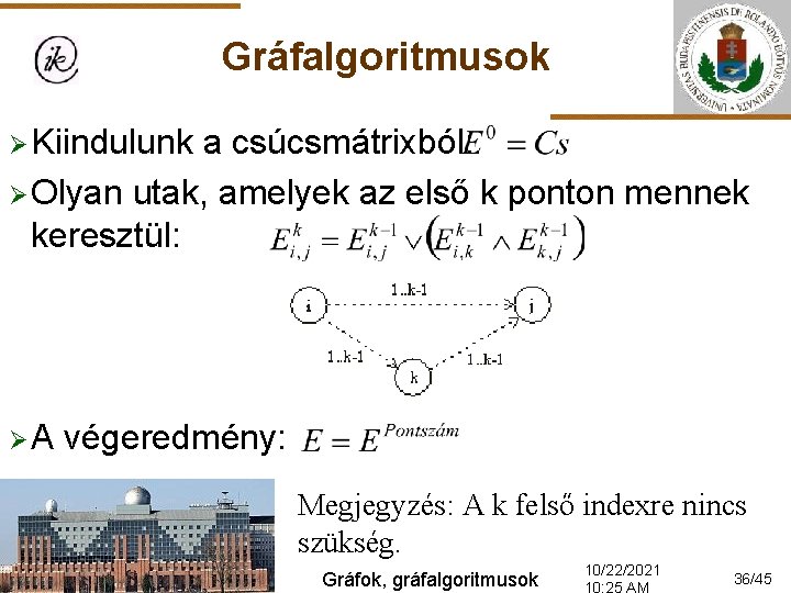 Gráfalgoritmusok Ø Kiindulunk a csúcsmátrixból: Ø Olyan utak, amelyek az első k ponton mennek