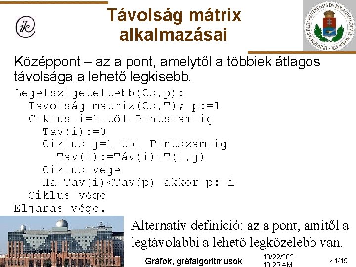 Távolság mátrix alkalmazásai Középpont – az a pont, amelytől a többiek átlagos távolsága a