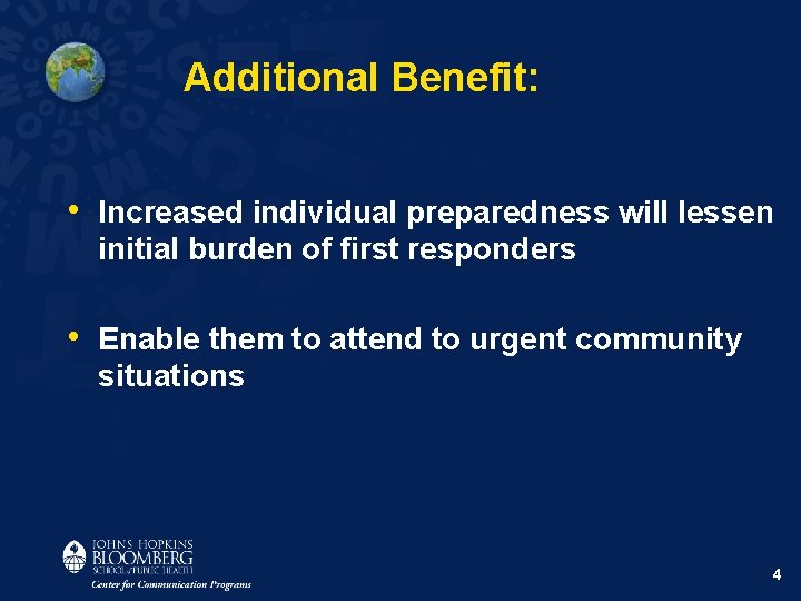 Additional Benefit: • Increased individual preparedness will lessen initial burden of first responders •