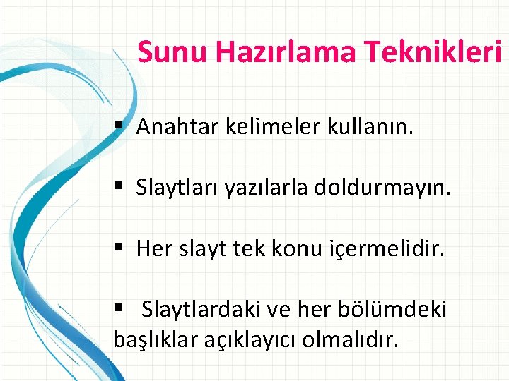 Sunu Hazırlama Teknikleri § Anahtar kelimeler kullanın. § Slaytları yazılarla doldurmayın. § Her slayt