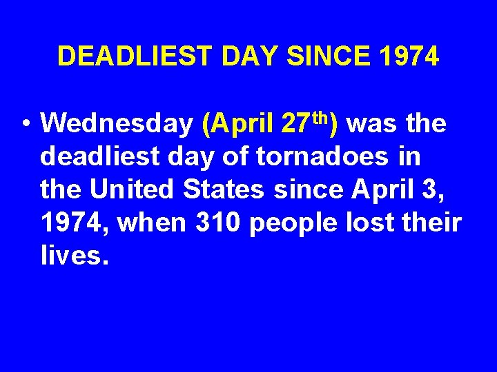 DEADLIEST DAY SINCE 1974 • Wednesday (April 27 th) was the deadliest day of