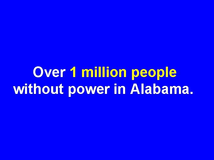 Over 1 million people without power in Alabama. 