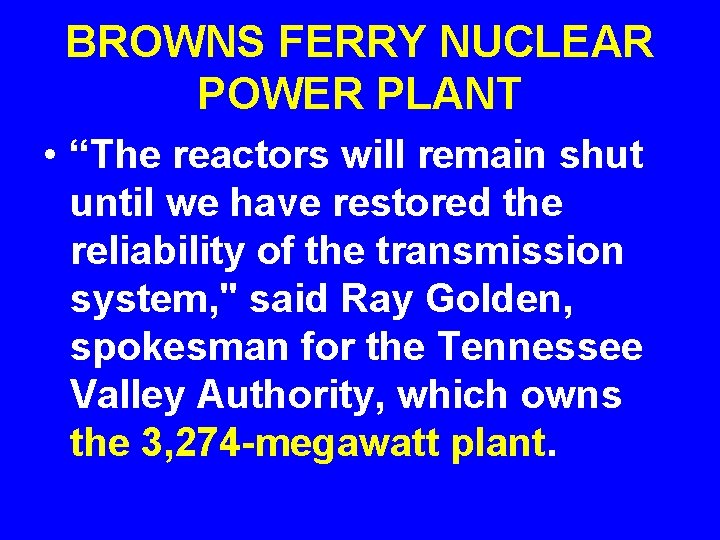 BROWNS FERRY NUCLEAR POWER PLANT • “The reactors will remain shut until we have