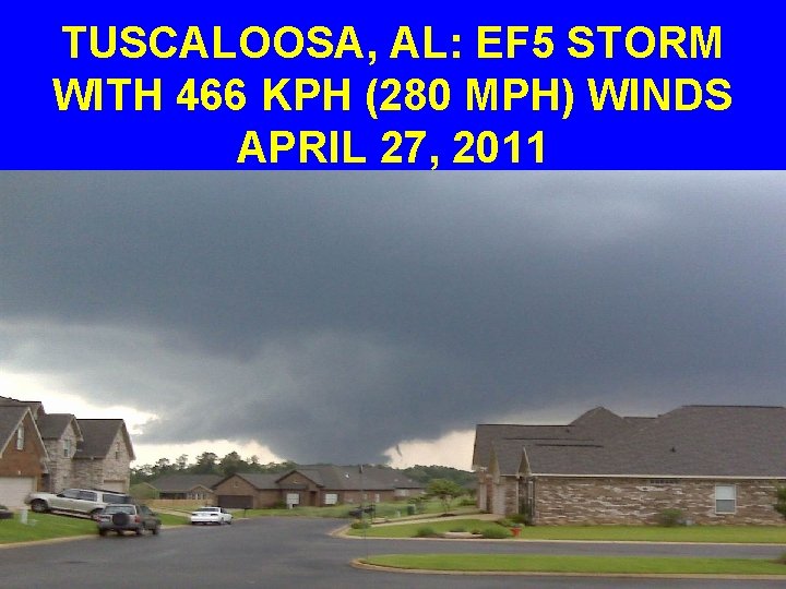 TUSCALOOSA, AL: EF 5 STORM WITH 466 KPH (280 MPH) WINDS APRIL 27, 2011