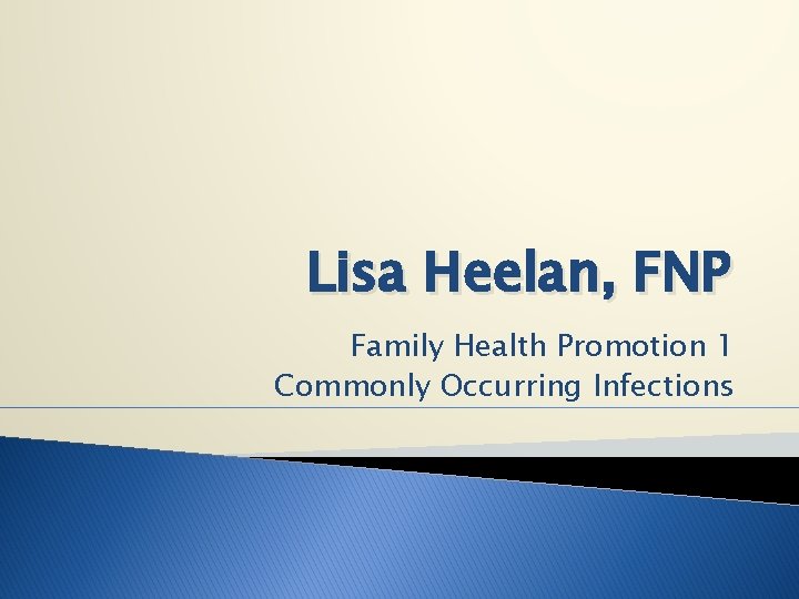 Lisa Heelan, FNP Family Health Promotion 1 Commonly Occurring Infections 