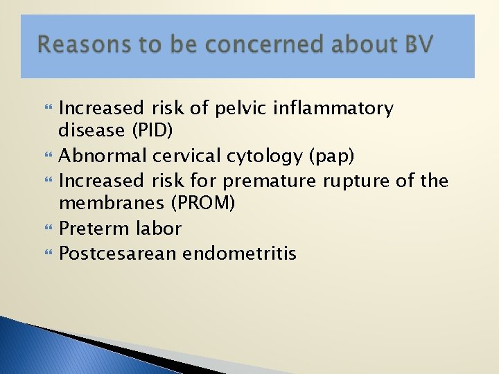  Increased risk of pelvic inflammatory disease (PID) Abnormal cervical cytology (pap) Increased risk