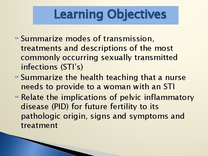 Learning Objectives Summarize modes of transmission, treatments and descriptions of the most commonly occurring