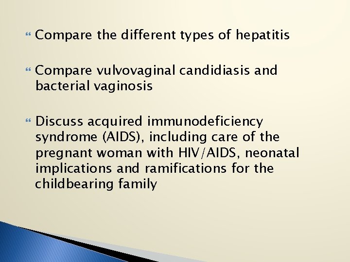  Compare the different types of hepatitis Compare vulvovaginal candidiasis and bacterial vaginosis Discuss