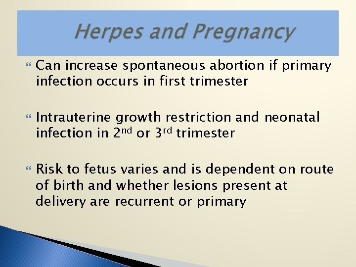  Can increase spontaneous abortion if primary infection occurs in first trimester Intrauterine growth