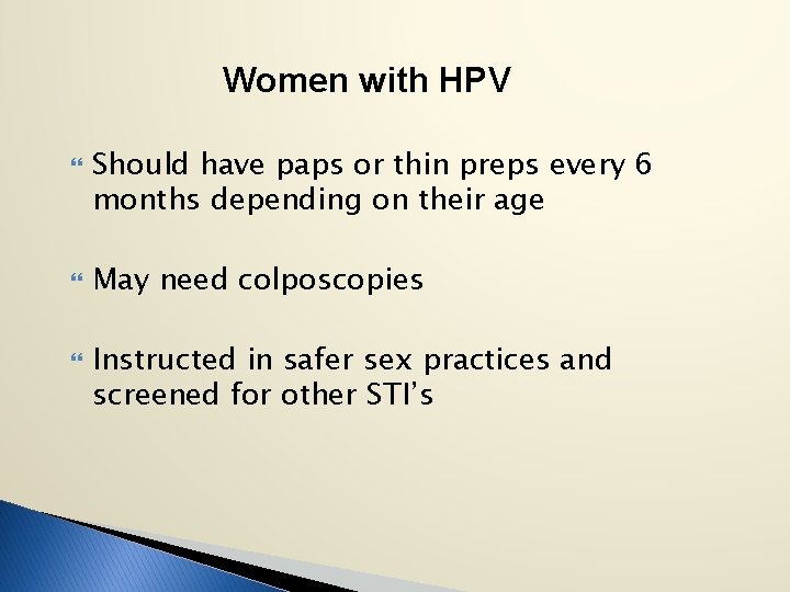 Women with HPV Should have paps or thin preps every 6 months depending on