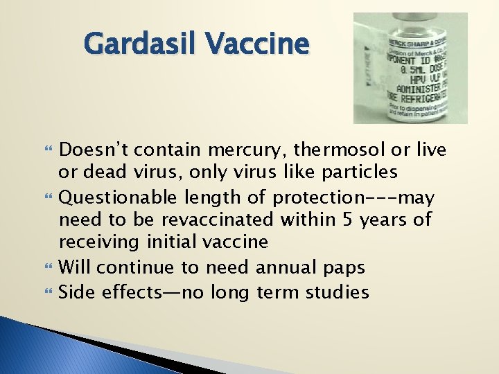 Gardasil Vaccine Doesn’t contain mercury, thermosol or live or dead virus, only virus like