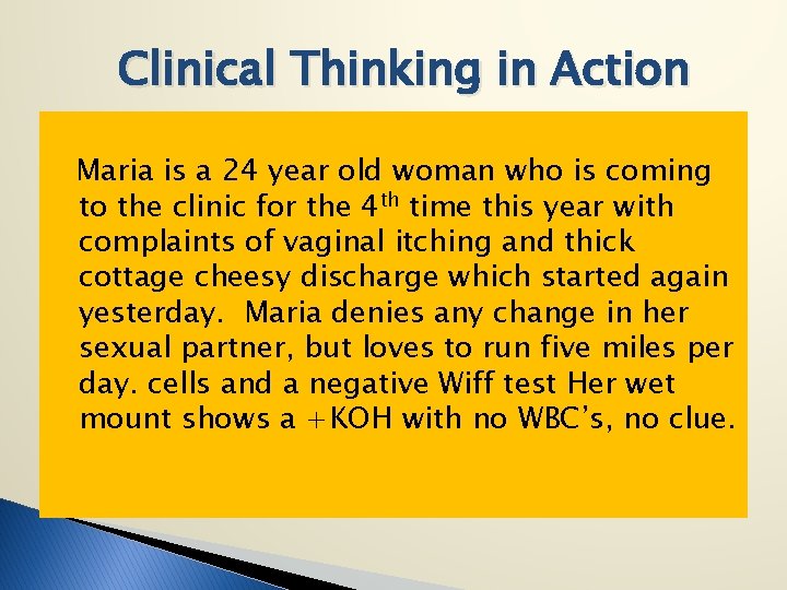 Clinical Thinking in Action Maria is a 24 year old woman who is coming