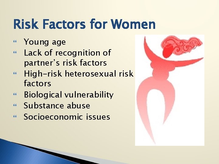 Risk Factors for Women Young age Lack of recognition of partner’s risk factors High-risk