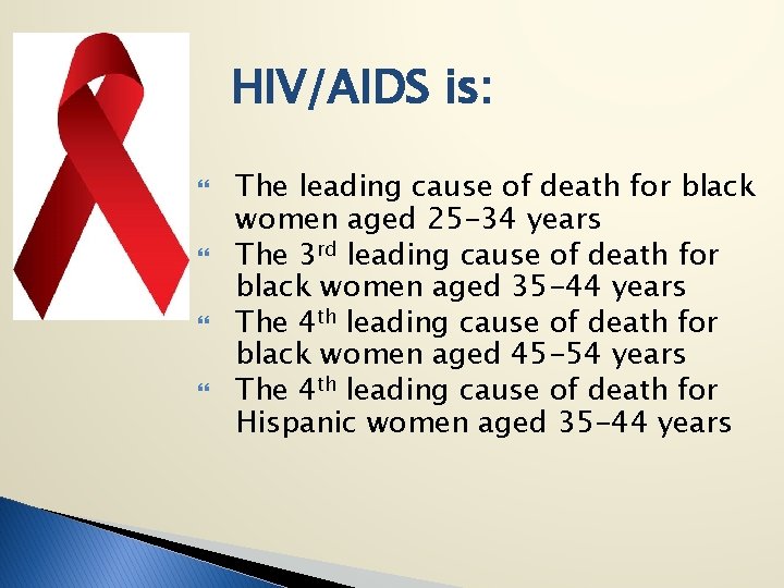 HIV/AIDS is: The leading cause of death for black women aged 25 -34 years