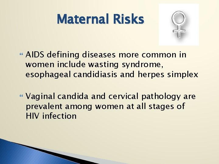 Maternal Risks AIDS defining diseases more common in women include wasting syndrome, esophageal candidiasis