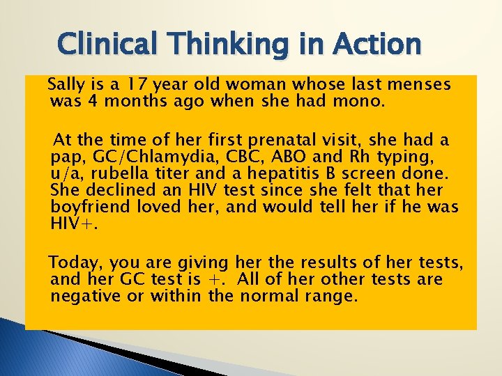 Clinical Thinking in Action Sally is a 17 year old woman whose last menses