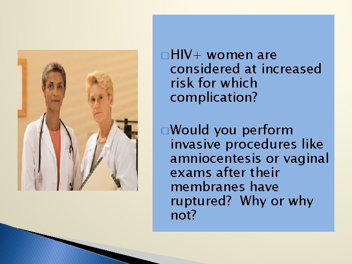 � HIV+ women are considered at increased risk for which complication? � Would you