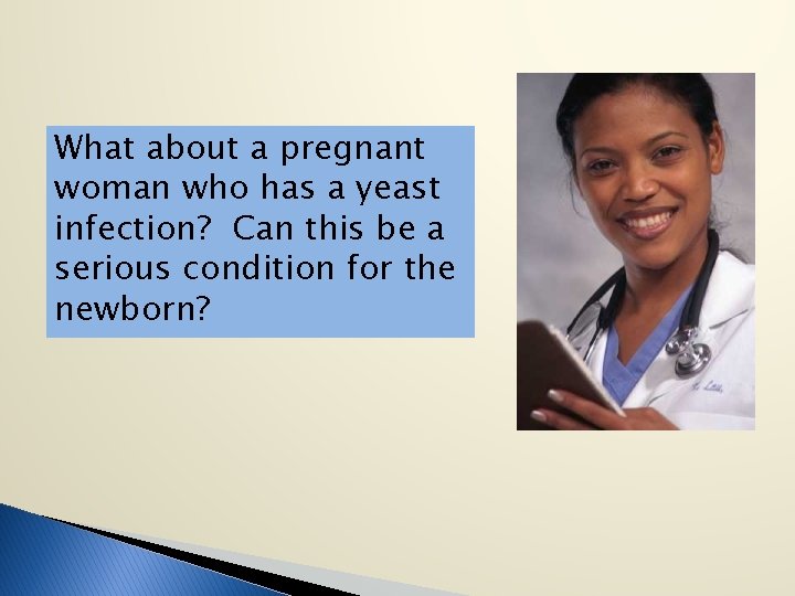What about a pregnant woman who has a yeast infection? Can this be a