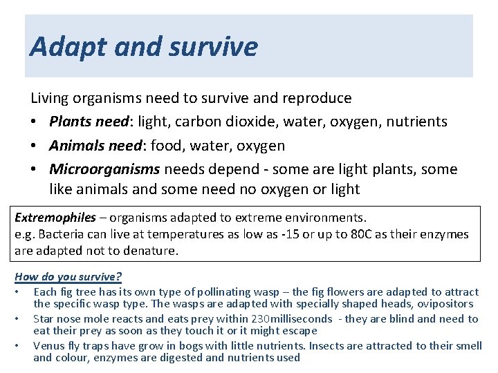 Adapt and survive Living organisms need to survive and reproduce • Plants need: light,
