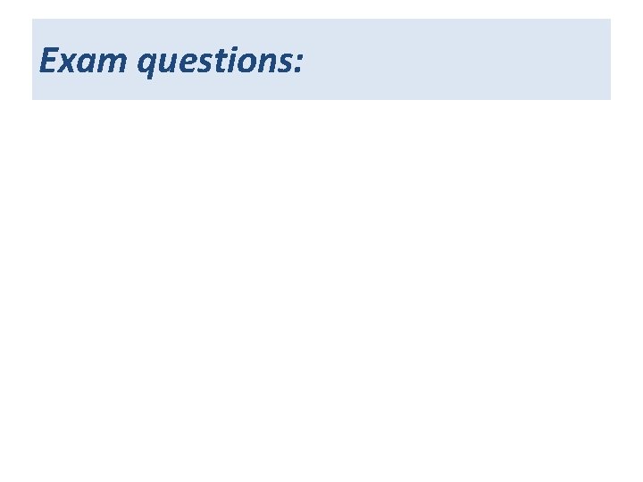 Exam questions: 