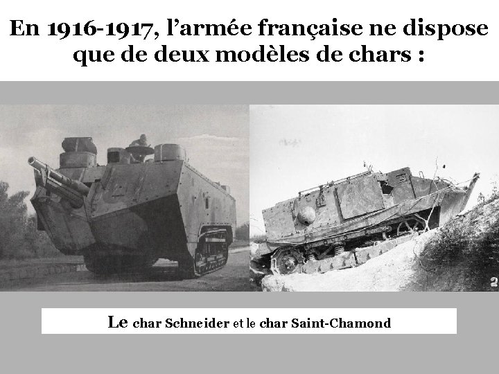 En 1916 -1917, l’armée française ne dispose que de deux modèles de chars :