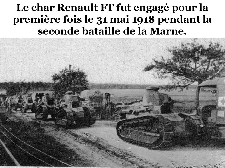 Le char Renault FT fut engagé pour la première fois le 31 mai 1918